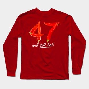 47th Birthday Gifts - 47 Years and still Hot Long Sleeve T-Shirt